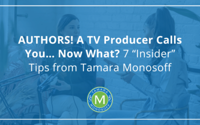 AUTHORS! A TV Producer Calls You… Now What? 7 “Insider” Tips from Tamara Monosoff