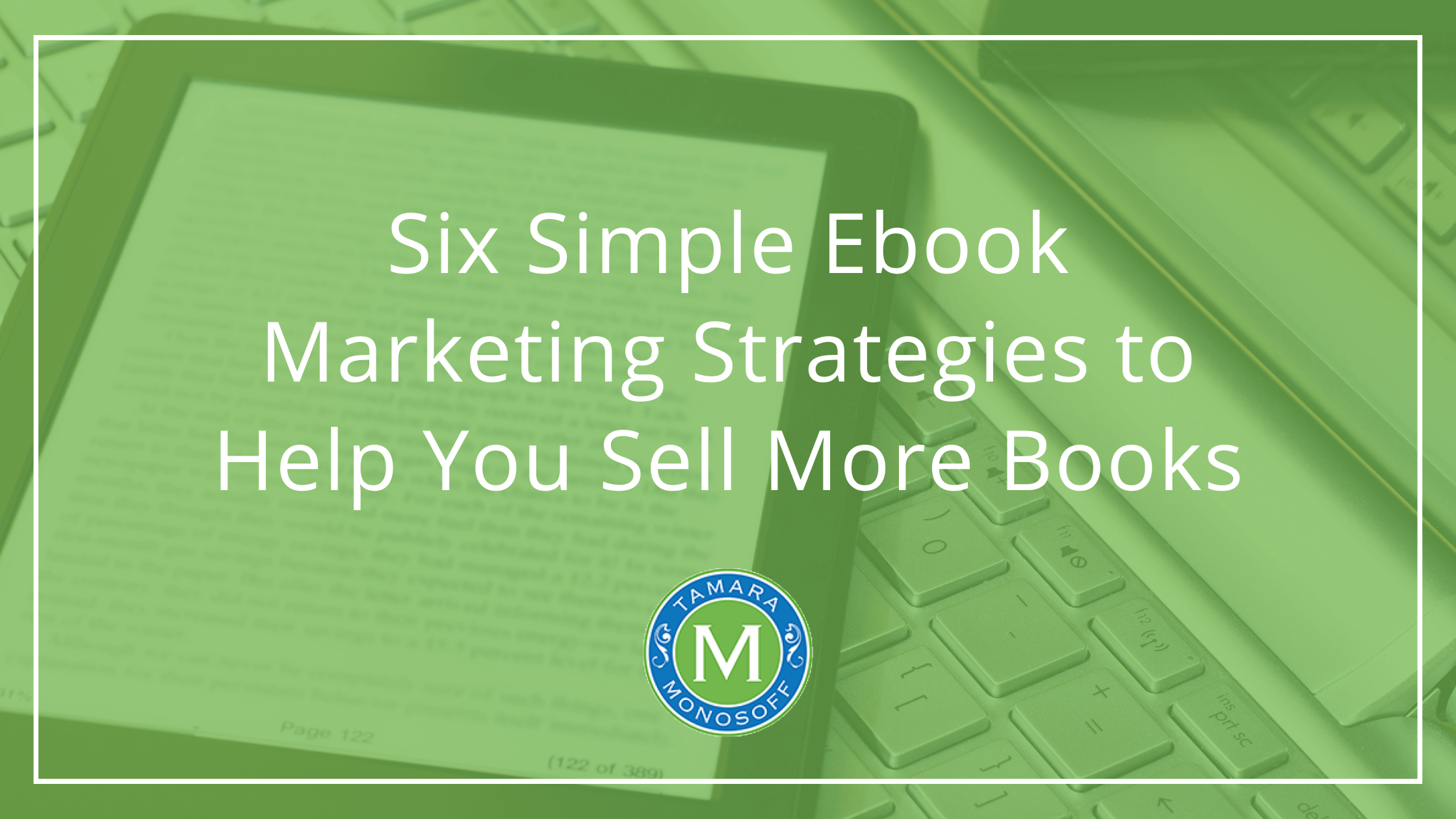 Six Simple Ebook Marketing Strategies to Help You Sell More Books